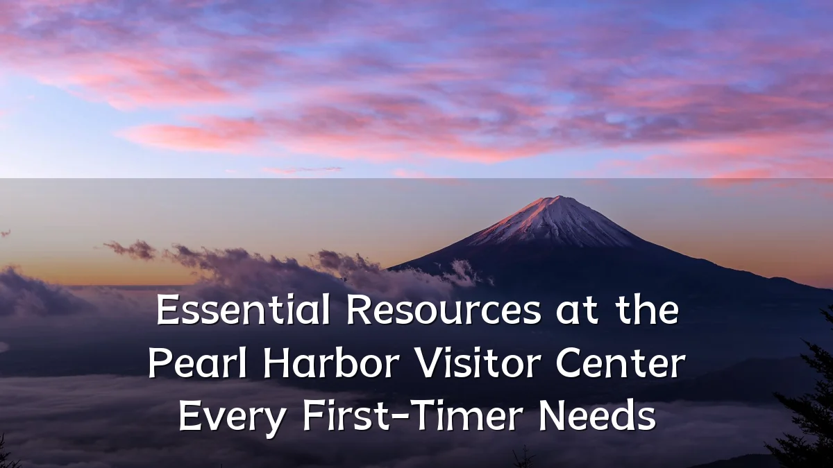 Essential Resources at the Pearl Harbor Visitor Center Every First-Timer Needs
