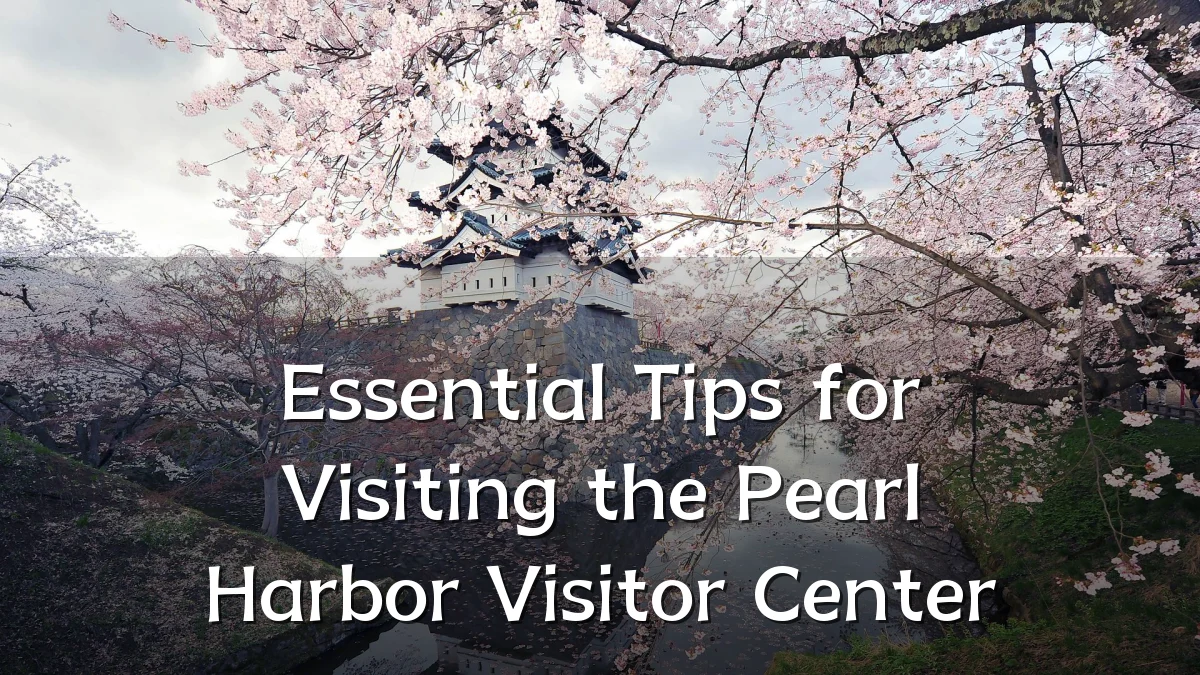 Essential Tips for Visiting the Pearl Harbor Visitor Center