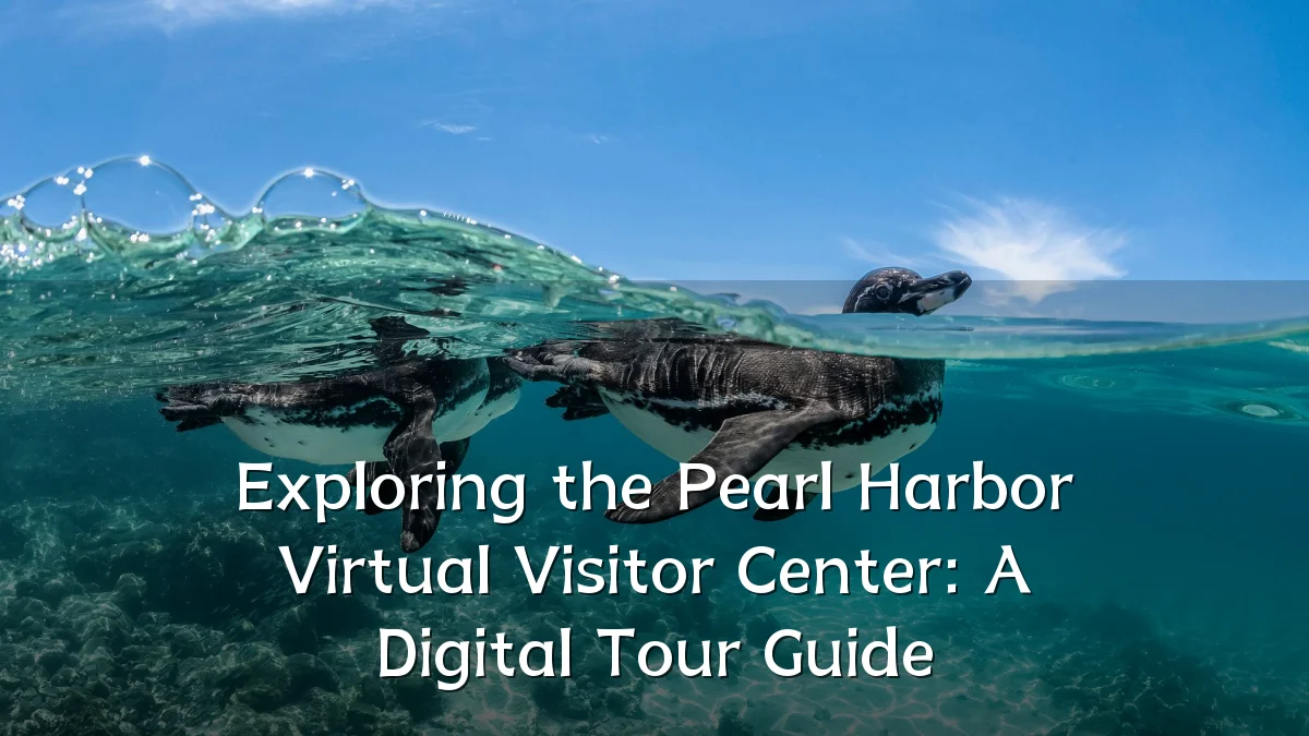 Exploring the Pearl Harbor Virtual Visitor Center: A Digital Tour Guide