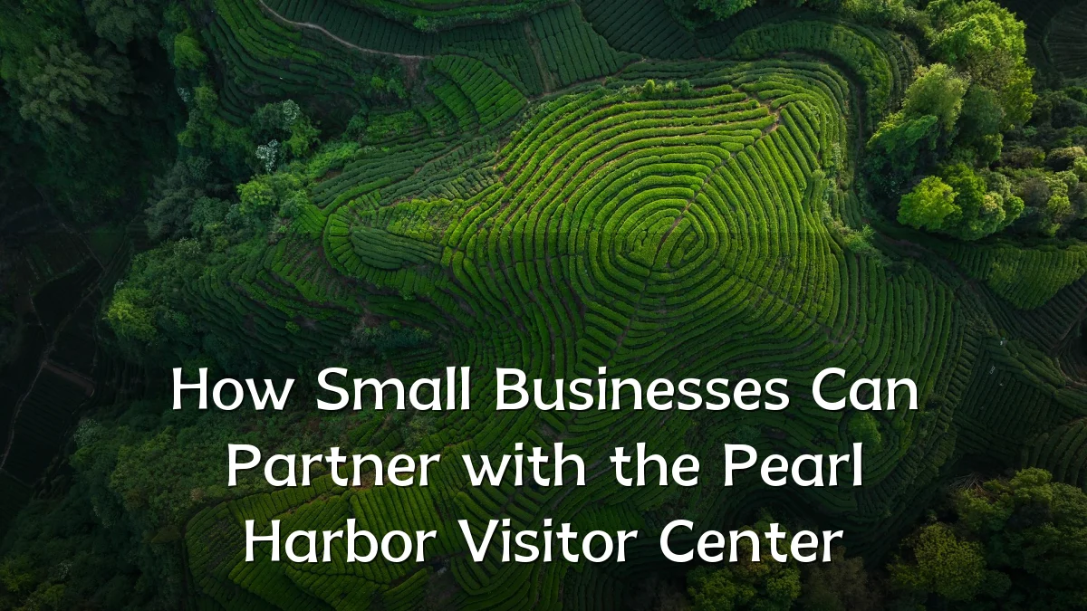 How Small Businesses Can Partner with the Pearl Harbor Visitor Center