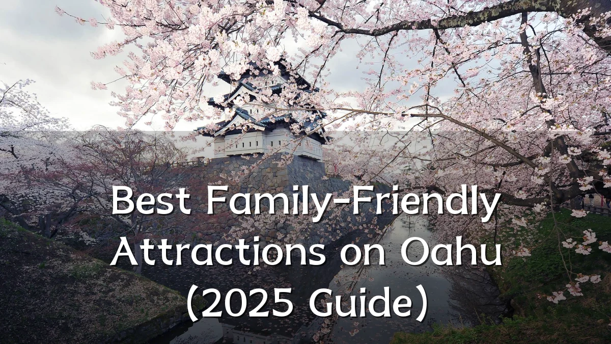Best Family-Friendly Attractions on Oahu (2025 Guide)