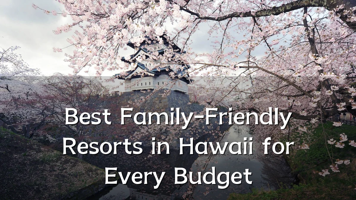 Best Family-Friendly Resorts in Hawaii for Every Budget