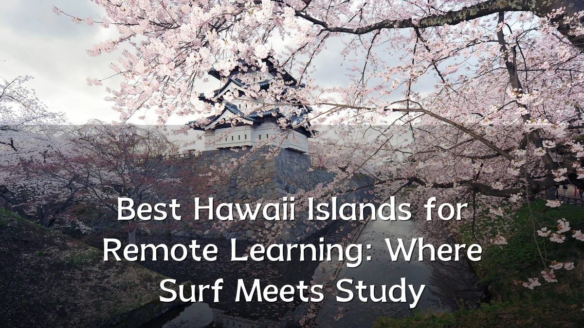 Best Hawaii Islands for Remote Learning: Where Surf Meets Study