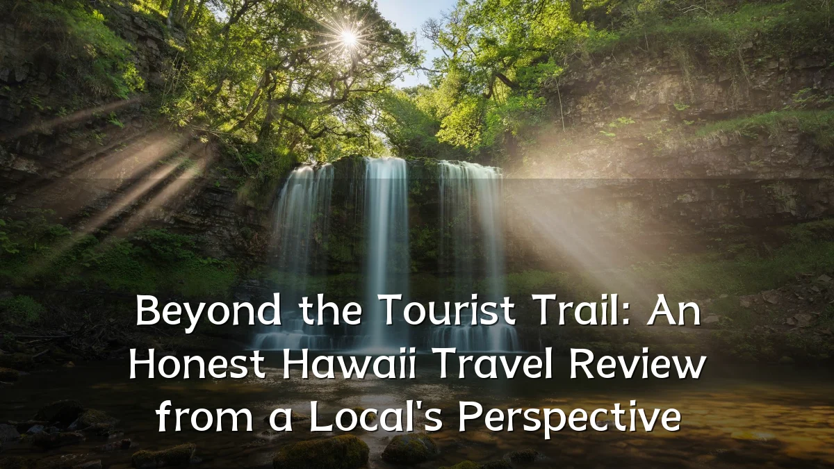 Beyond the Tourist Trail: An Honest Hawaii Travel Review from a Local's Perspective