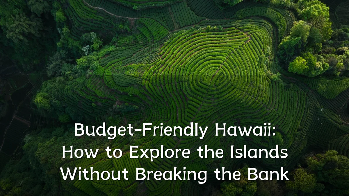 Budget-Friendly Hawaii: How to Explore the Islands Without Breaking the Bank