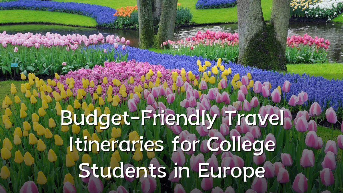 Budget-Friendly Travel Itineraries for College Students in Europe