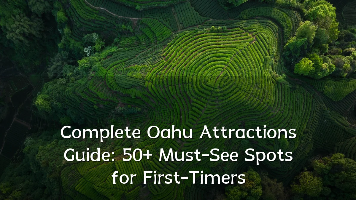 Complete Oahu Attractions Guide: 50+ Must-See Spots for First-Timers
