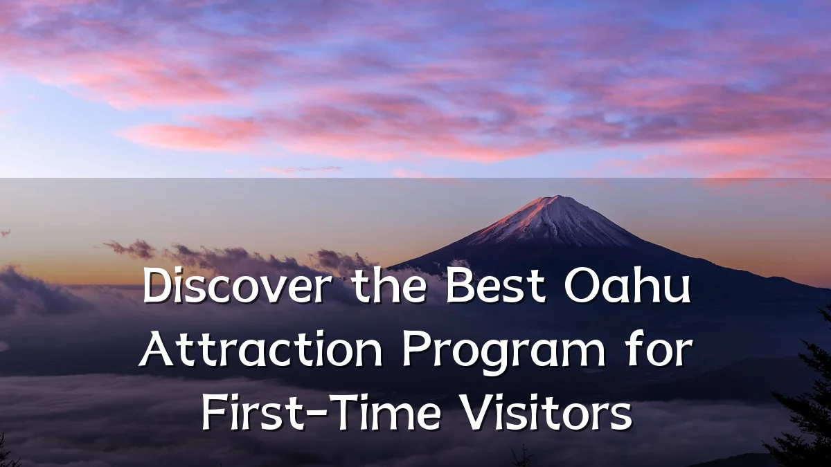 Discover the Best Oahu Attraction Program for First-Time Visitors