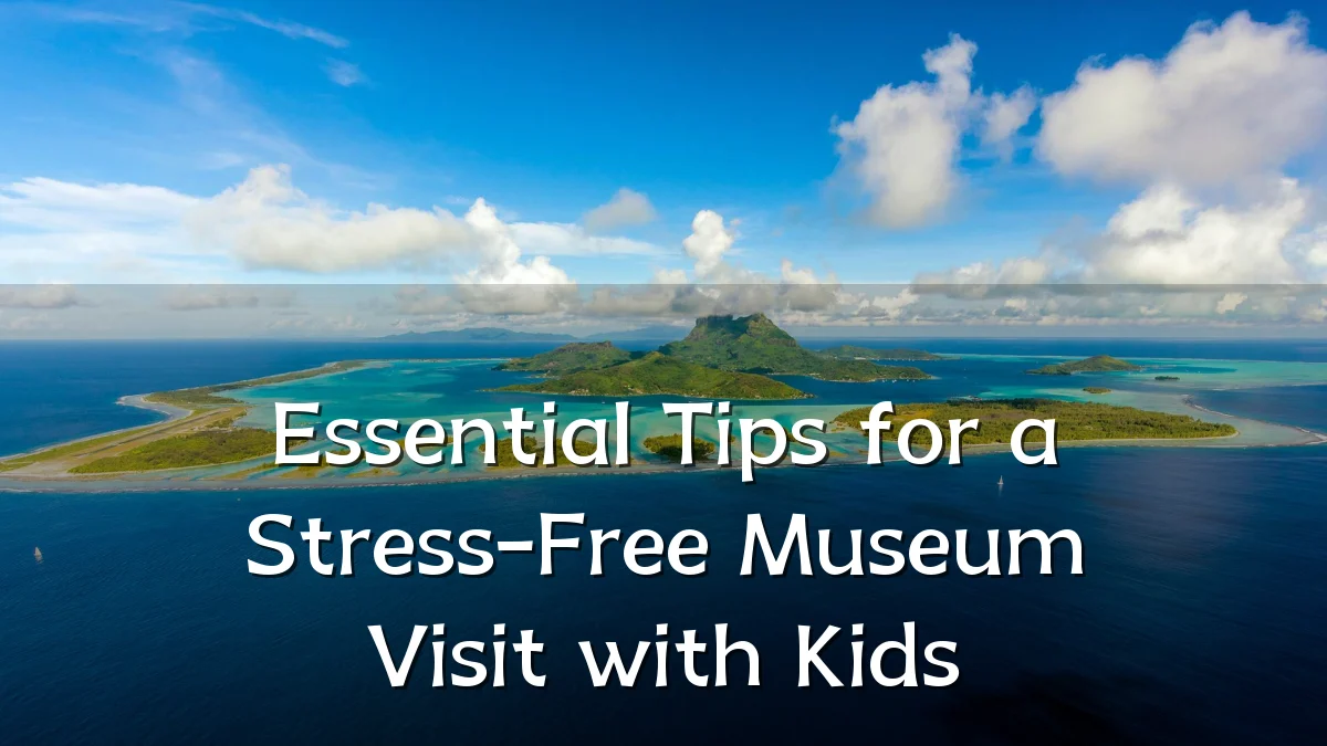 Essential Tips for a Stress-Free Museum Visit with Kids