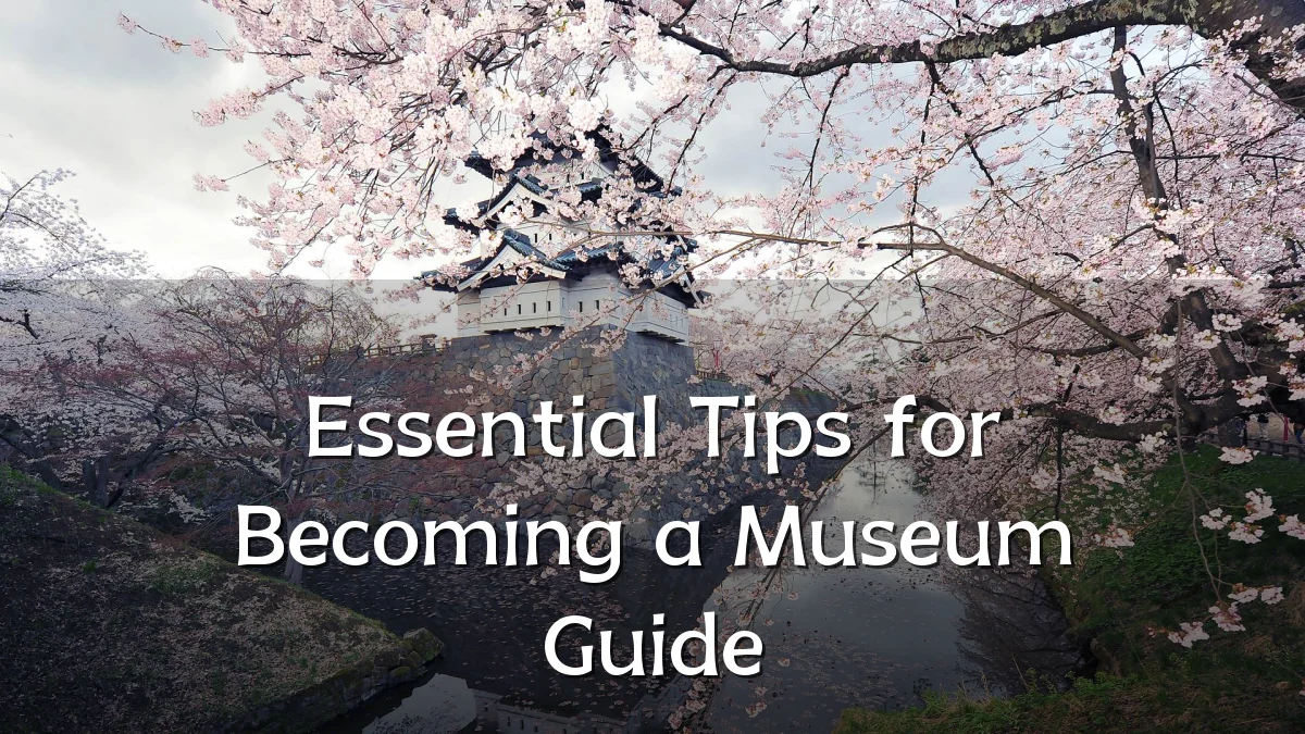 Essential Tips for Becoming a Museum Guide