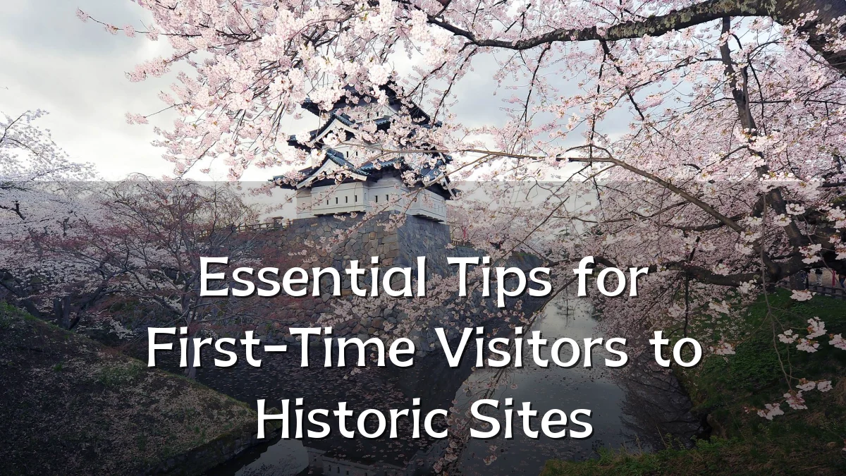 Essential Tips for First-Time Visitors to Historic Sites