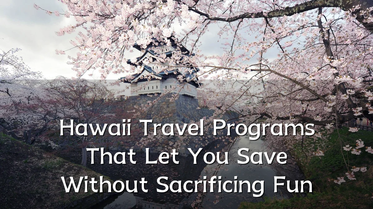 Hawaii Travel Programs That Let You Save Without Sacrificing Fun