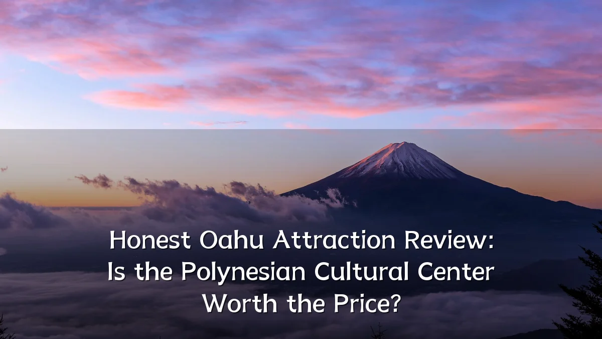Honest Oahu Attraction Review: Is the Polynesian Cultural Center Worth the Price?