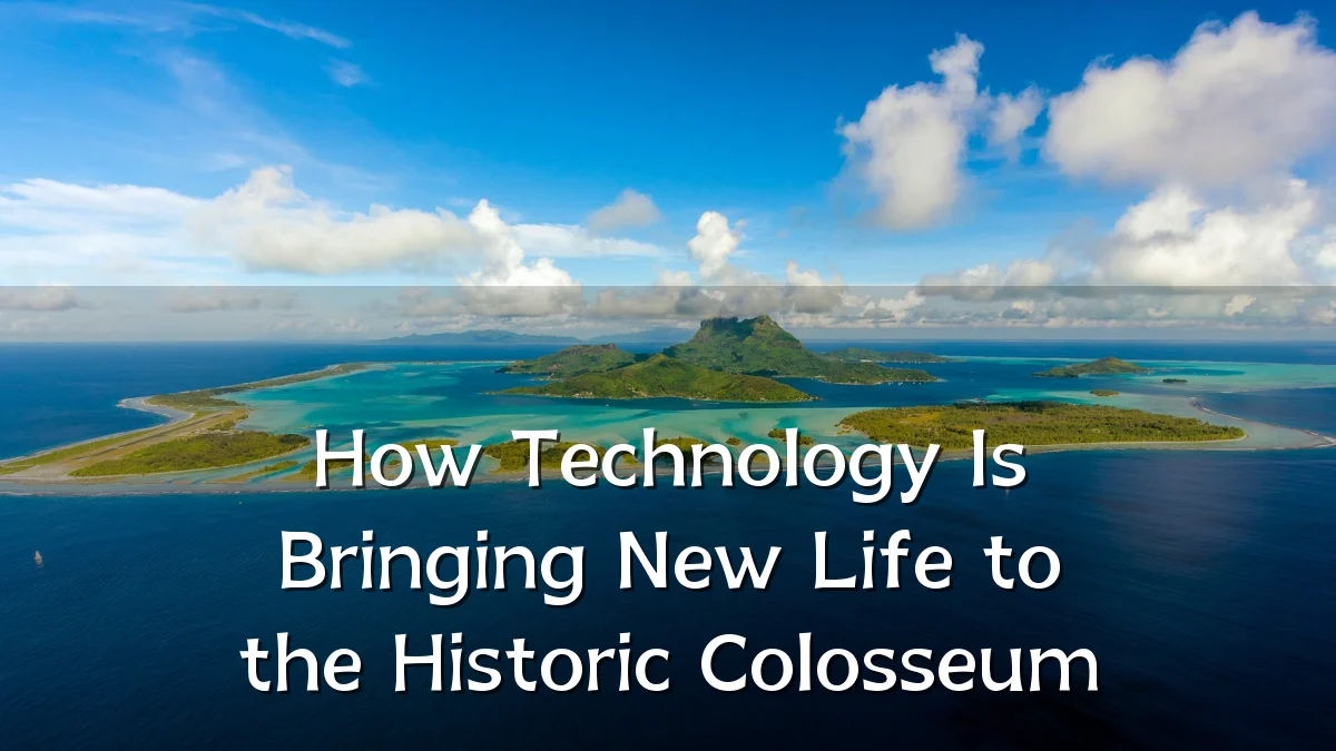 How Technology Is Bringing New Life to the Historic Colosseum