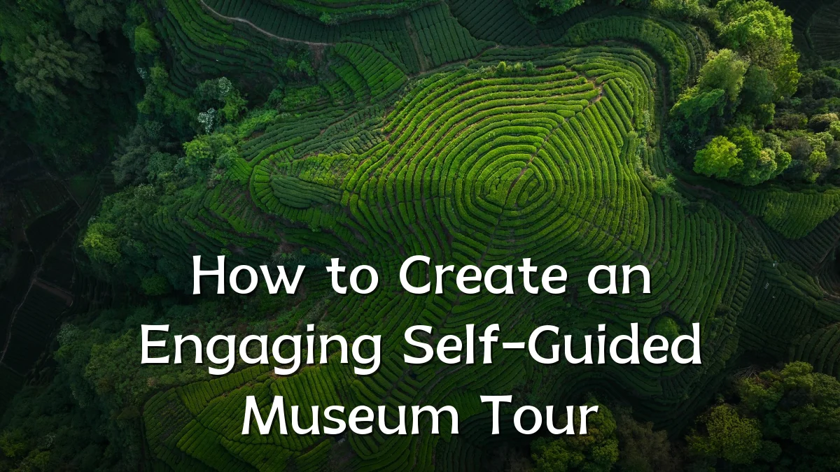 How to Create an Engaging Self-Guided Museum Tour