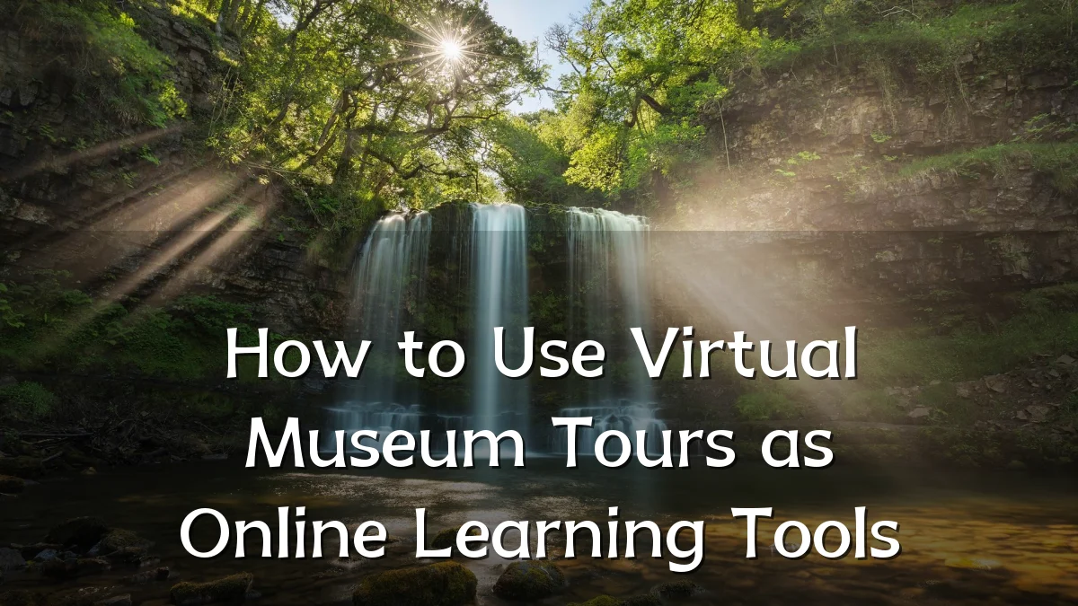 How to Use Virtual Museum Tours as Online Learning Tools