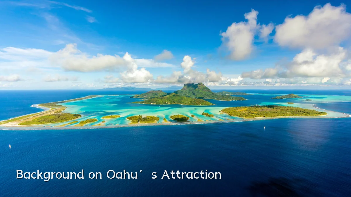 Background on Oahu’s Attraction