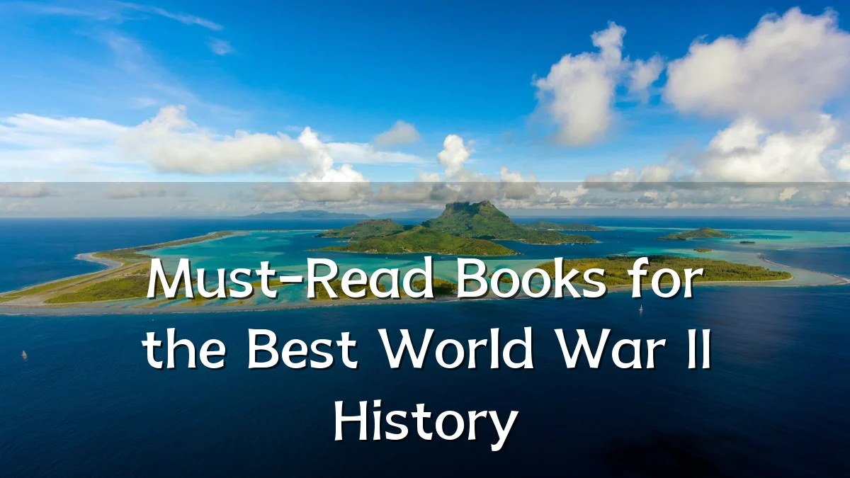 Must-Read Books for the Best World War II History