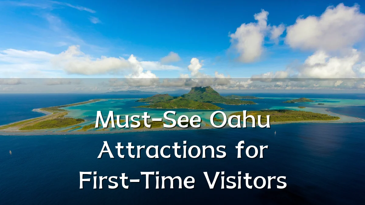 Must-See Oahu Attractions for First-Time Visitors