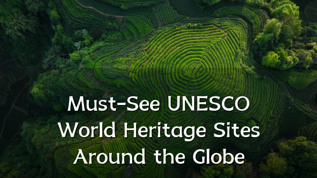 Must-See UNESCO World Heritage Sites Around the Globe