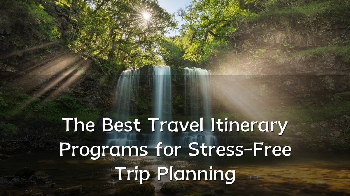 The Best Travel Itinerary Programs for Stress-Free Trip Planning