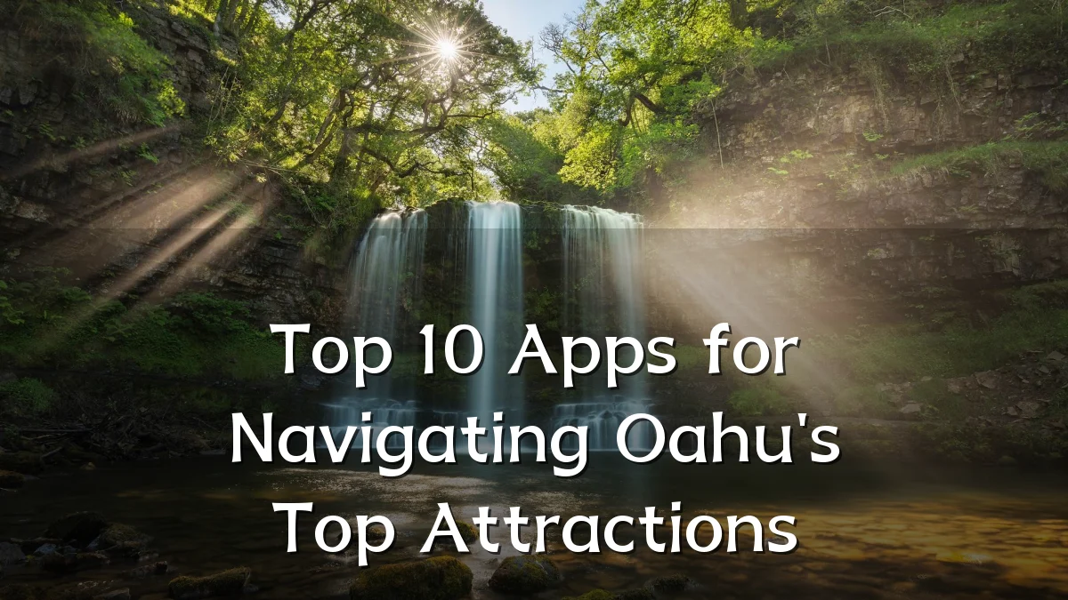 Top 10 Apps for Navigating Oahu's Top Attractions
