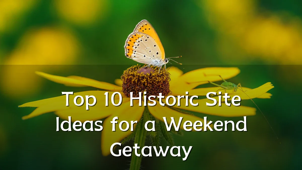 Top 10 Historic Site Ideas for a Weekend Getaway