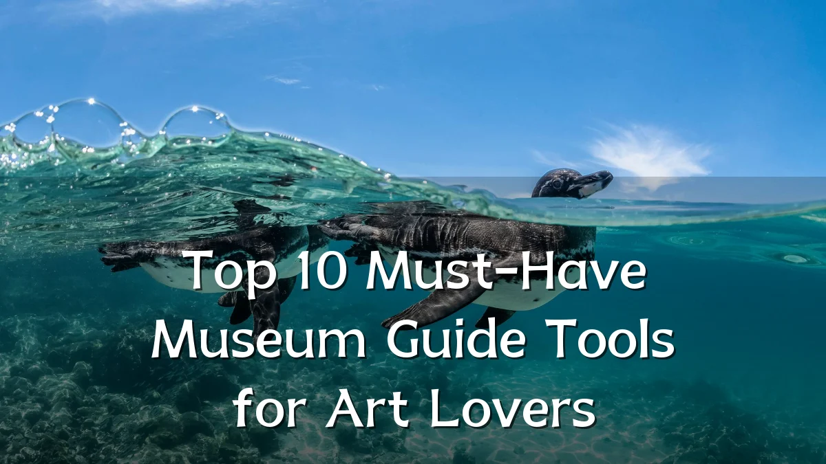 Top 10 Must-Have Museum Guide Tools for Art Lovers