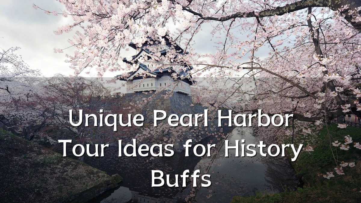 Unique Pearl Harbor Tour Ideas for History Buffs