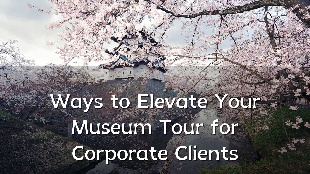 Ways to Elevate Your Museum Tour for Corporate Clients