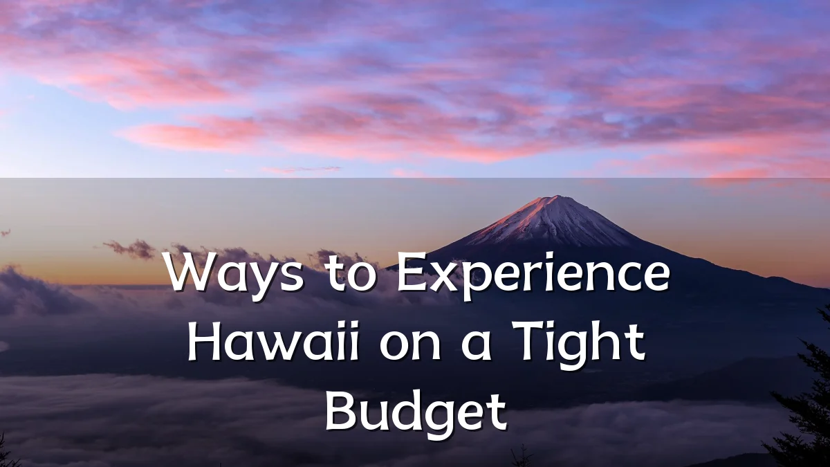 Ways to Experience Hawaii on a Tight Budget