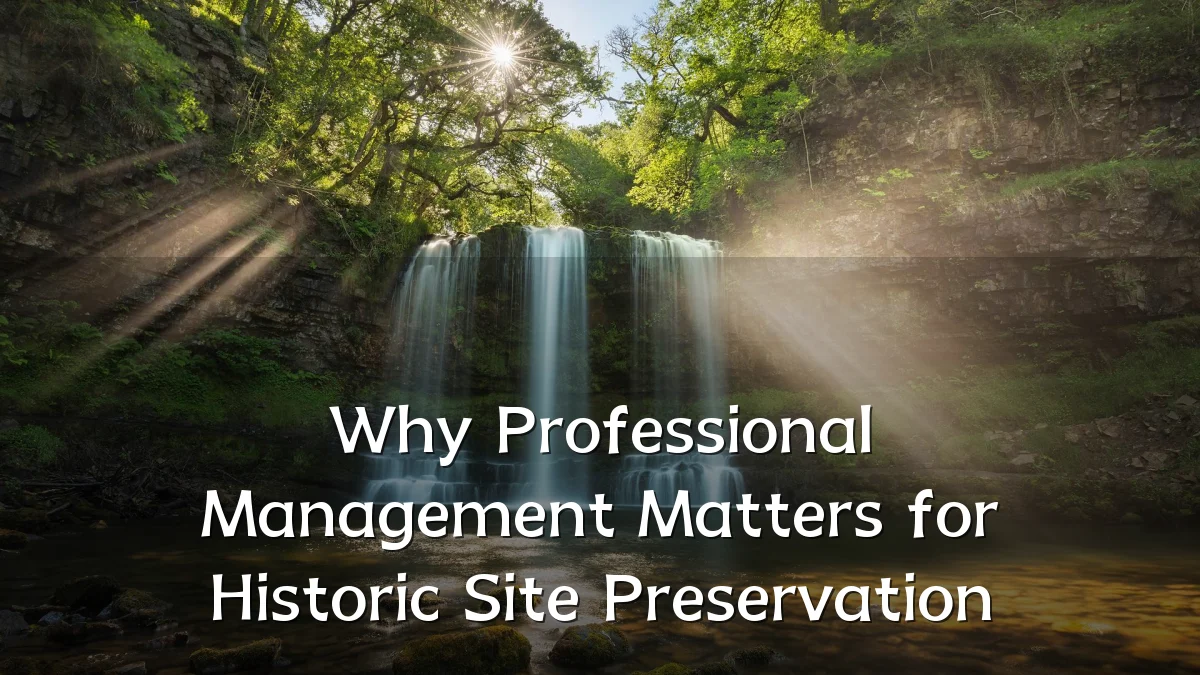 Why Professional Management Matters for Historic Site Preservation